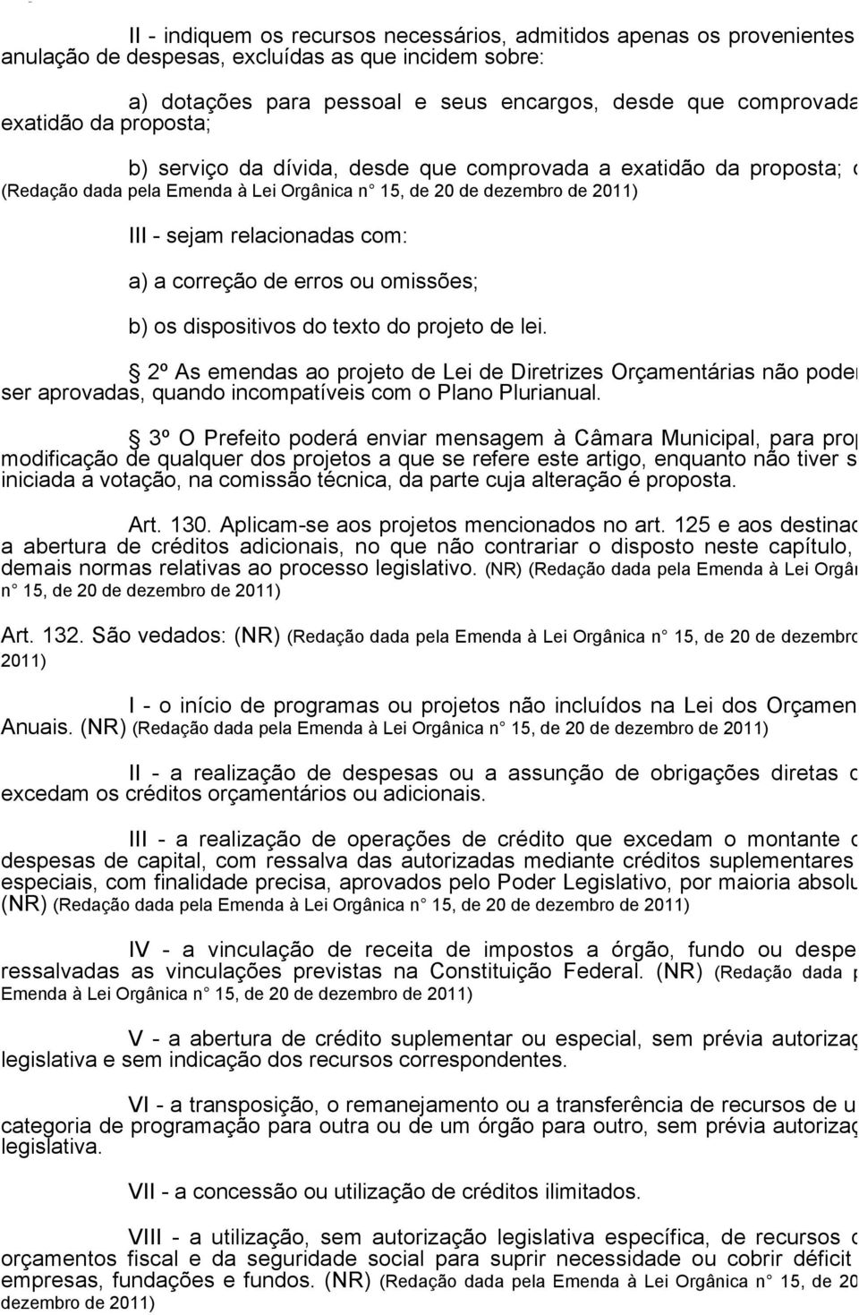 exatidão da proposta; b) serviço da dívida, desde que comprovada a exatidão da proposta; ou (Redação dada pela Emenda à Lei Orgânica n 15, de 20 de dezembro de 2011) III - sejam relacionadas com: a)