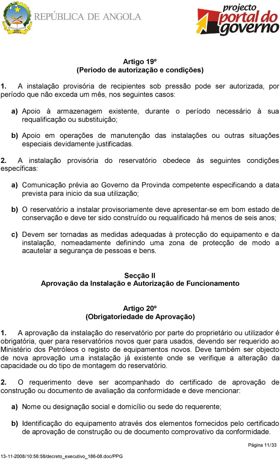 requalificação ou substituição; b) Apoio em operações de manutenção das instalações ou outras situações especiais devidamente justificadas. 2.