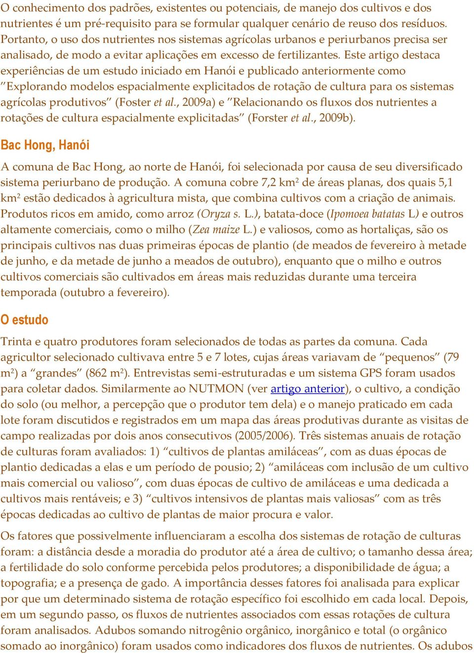 Este artigo destaca experiências de um estudo iniciado em Hanói e publicado anteriormente como Explorando modelos espacialmente explicitados de rotação de cultura para os sistemas agrícolas