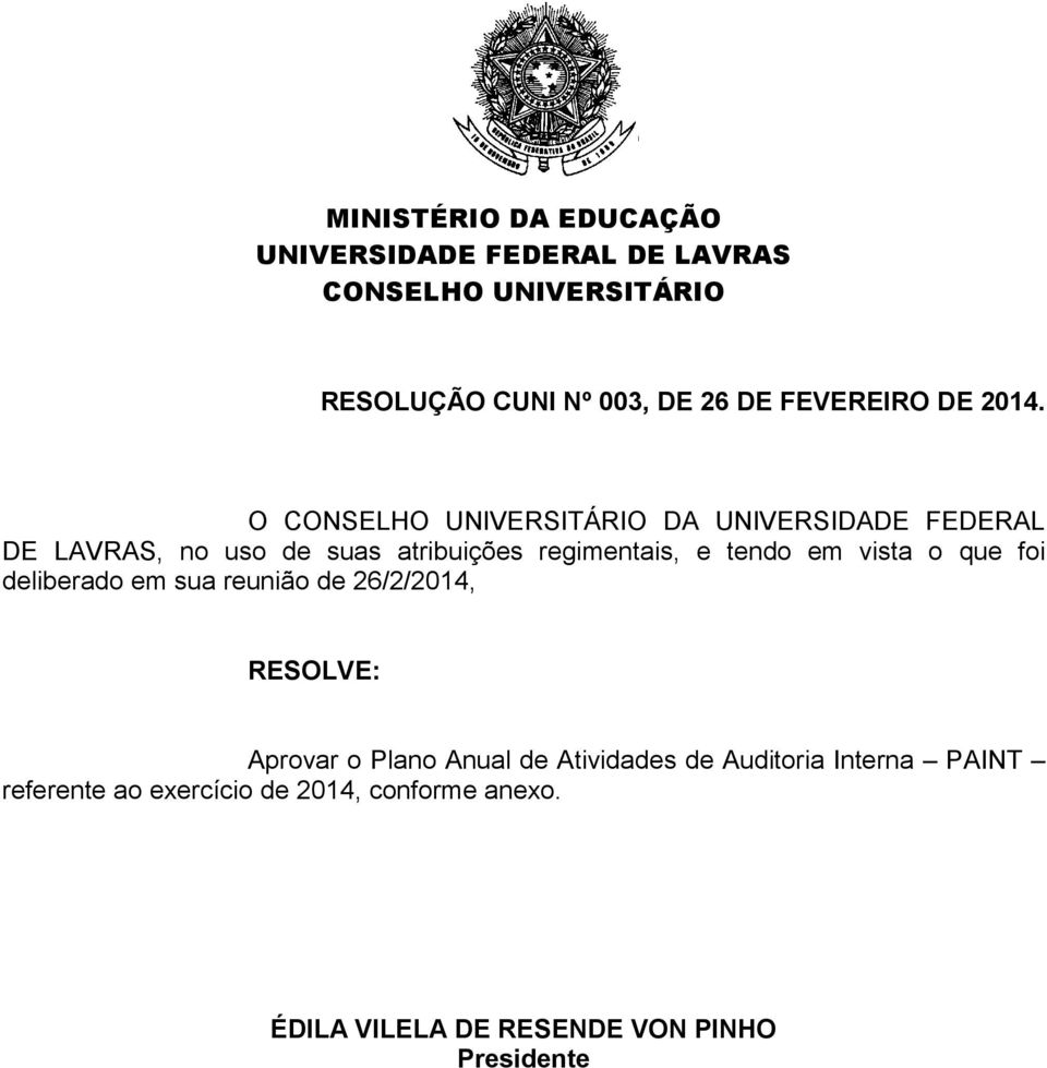 O CONSELHO UNIVERSITÁRIO DA UNIVERSIDADE FEDERAL DE LAVRAS, no uso de suas atribuições regimentais, e tendo em