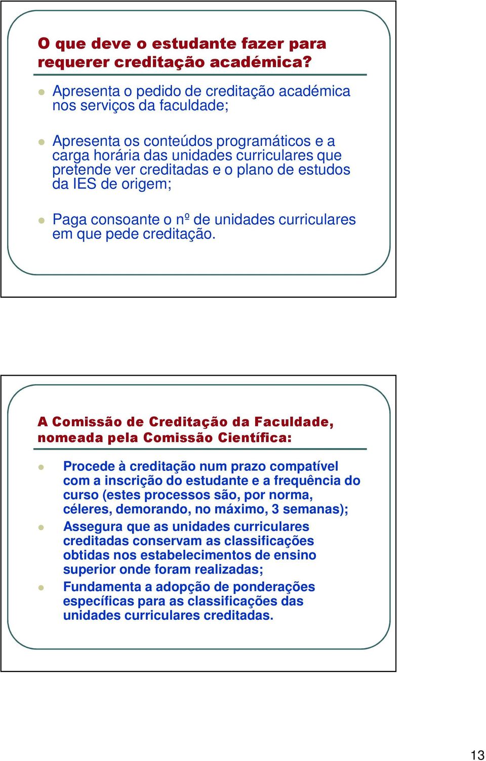 da IES de origem; Paga consoante o nº de unidades curriculares em que pede creditação.