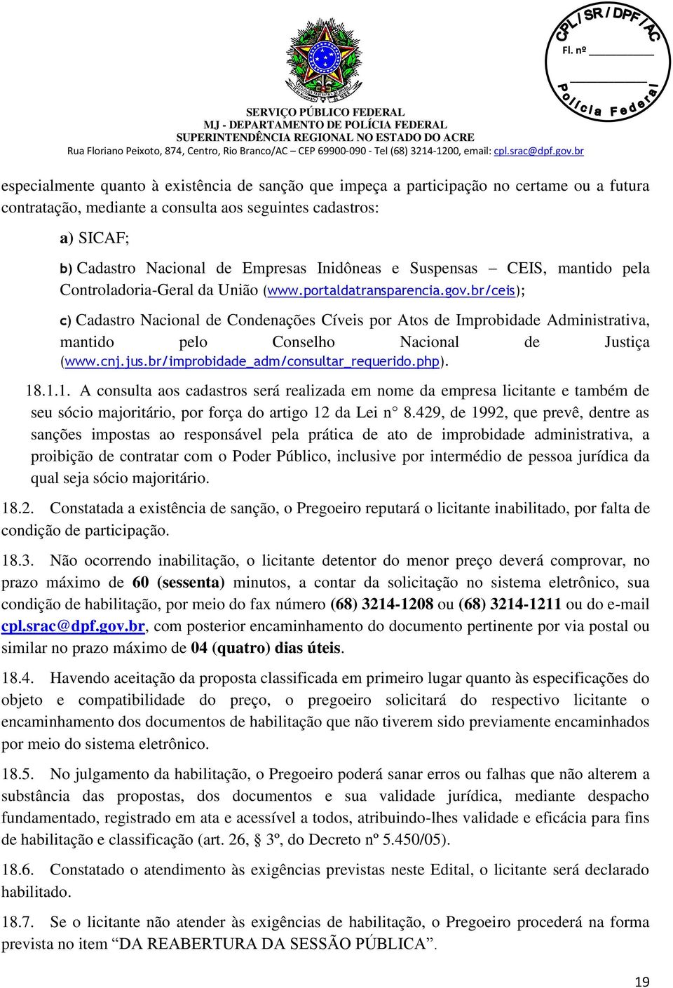 br/ceis); c) Cadastro Nacional de Condenações Cíveis por Atos de Improbidade Administrativa, mantido pelo Conselho Nacional de Justiça (www.cnj.jus.br/improbidade_adm/consultar_requerido.php). 18