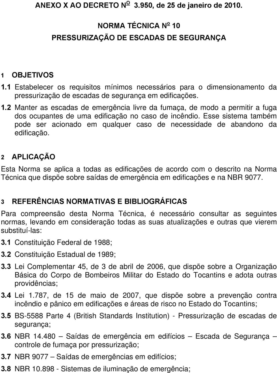 2 Manter as escadas de emergência livre da fumaça, de modo a permitir a fuga dos ocupantes de uma edificação no caso de incêndio.