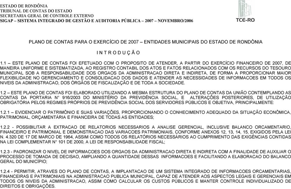 OS RECURSOS DO TESOURO MUNICIPAL SOB A RESPONSABILIDADE DOS ORGAOS DA ADMINISTRACAO DIRETA E INDIRETA, DE FORMA A PROPORCIONAR MAIOR FLEXIBILIDADE NO GERENCIAMENTO E CONSOLIDACAO DOS DADOS E ATENDER