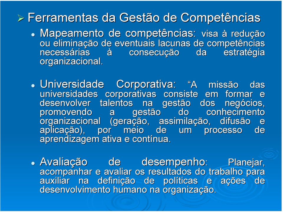 Universidade Corporativa: A missão das universidades corporativas consiste em formar e desenvolver talentos na gestão dos negócios, promovendo a gestão do