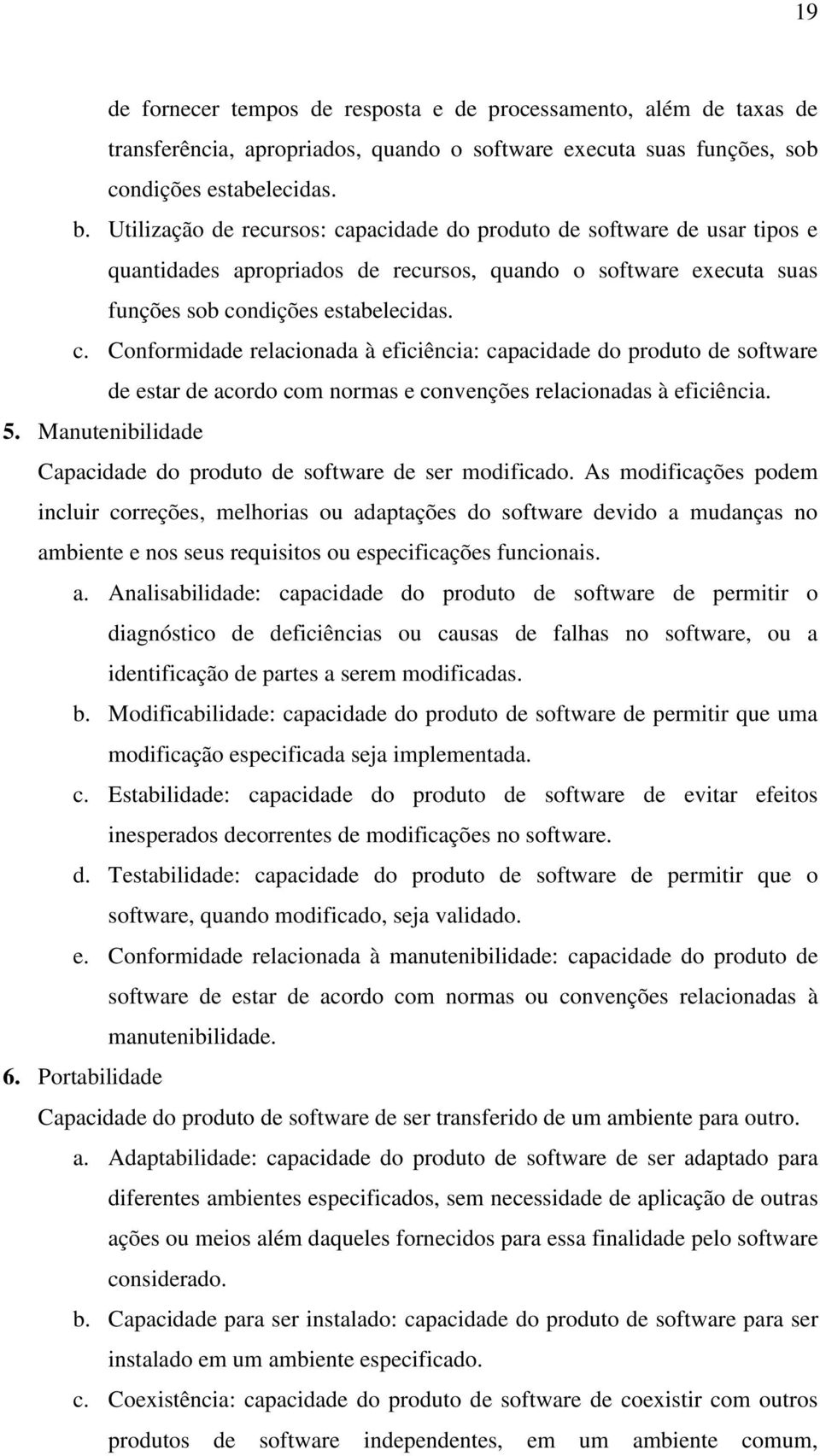 5. Manutenibilidade Capacidade do produto de software de ser modificado.