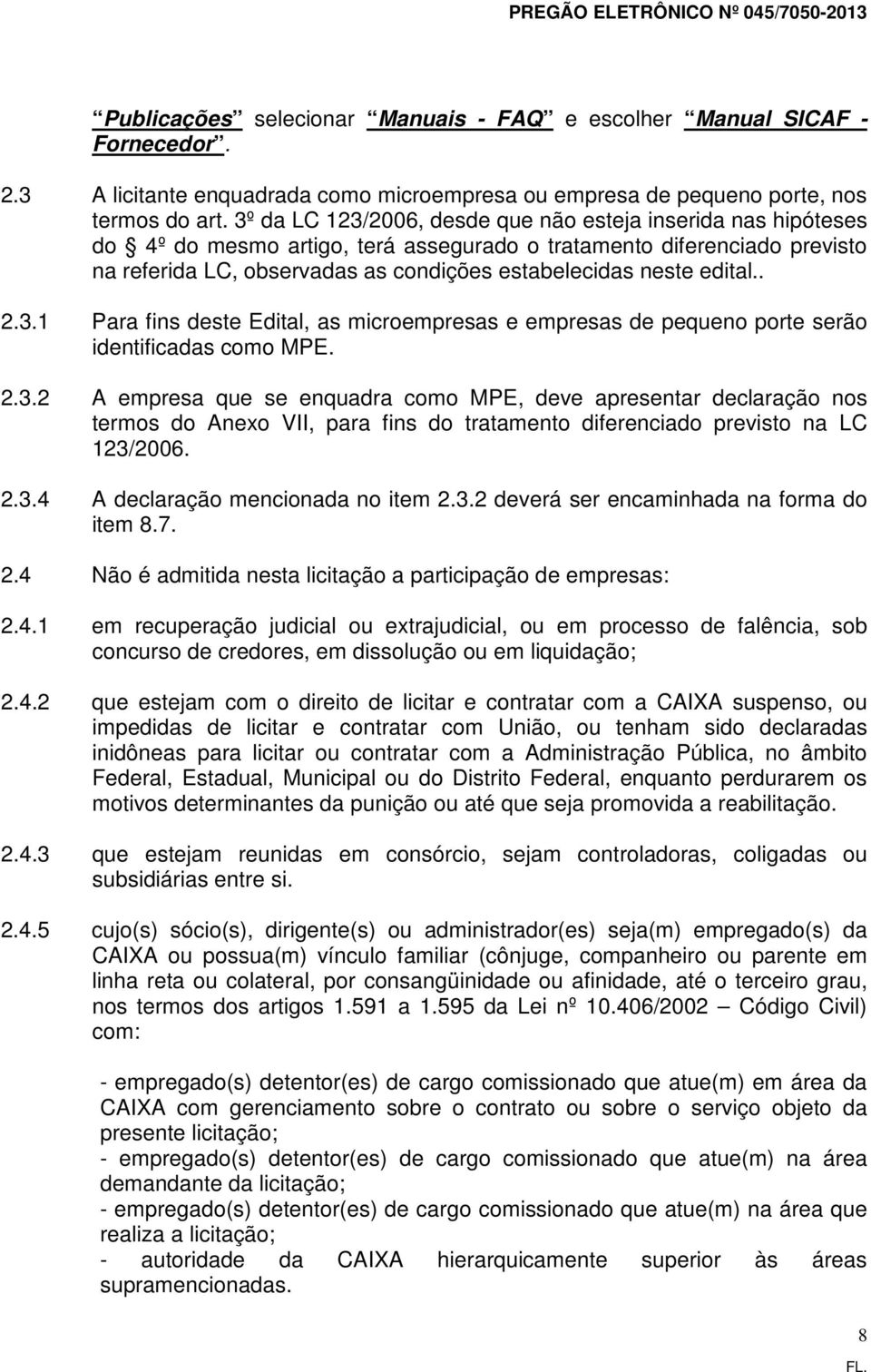 3º da LC 123/2006, desde que não esteja inserida nas hipóteses do 4º do mesmo artigo, terá assegurado o tratamento diferenciado previsto na referida LC, observadas as condições estabelecidas neste