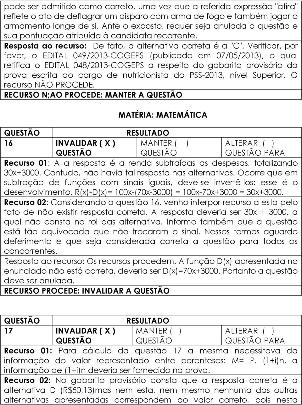 Verificar, por favor, o EDITAL 049/2013-COGEPS (publicado em 07/05/2013), o qual retifica o EDITAL 048/2013-COGEPS a respeito do gabarito provisório da prova escrita do cargo de nutricionista do