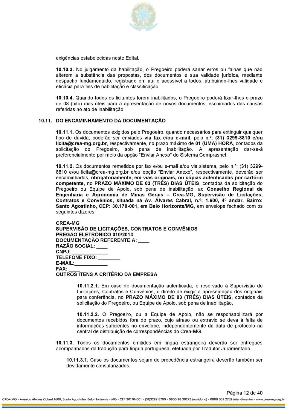 em ata e acessível a todos, atribuindo-lhes validade e eficácia para fins de habilitação e classificação. 10.10.4.