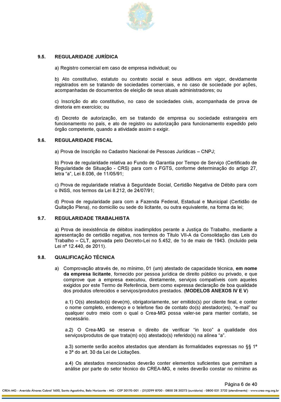 acompanhada de prova de diretoria em exercício; ou d) Decreto de autorização, em se tratando de empresa ou sociedade estrangeira em funcionamento no país, e ato de registro ou autorização para