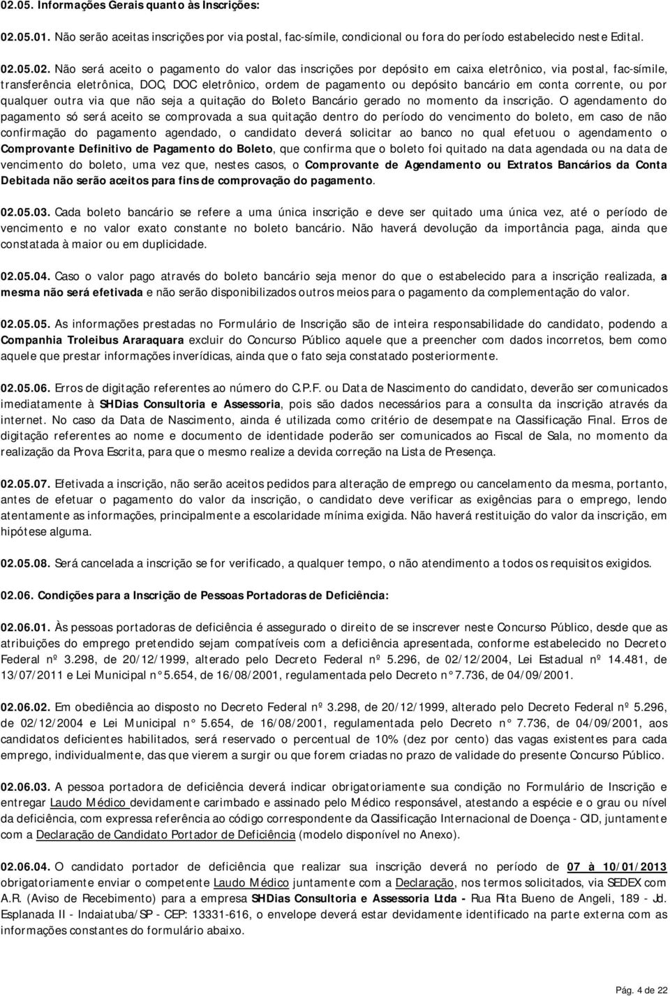 ou por qualquer outra via que não seja a quitação do Boleto Bancário gerado no momento da inscrição.