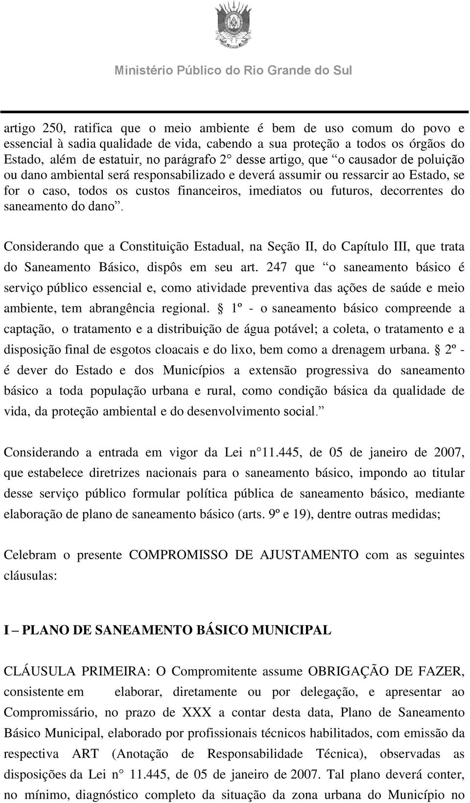 saneamento do dano. Considerando que a Constituição Estadual, na Seção II, do Capítulo III, que trata do Saneamento Básico, dispôs em seu art.