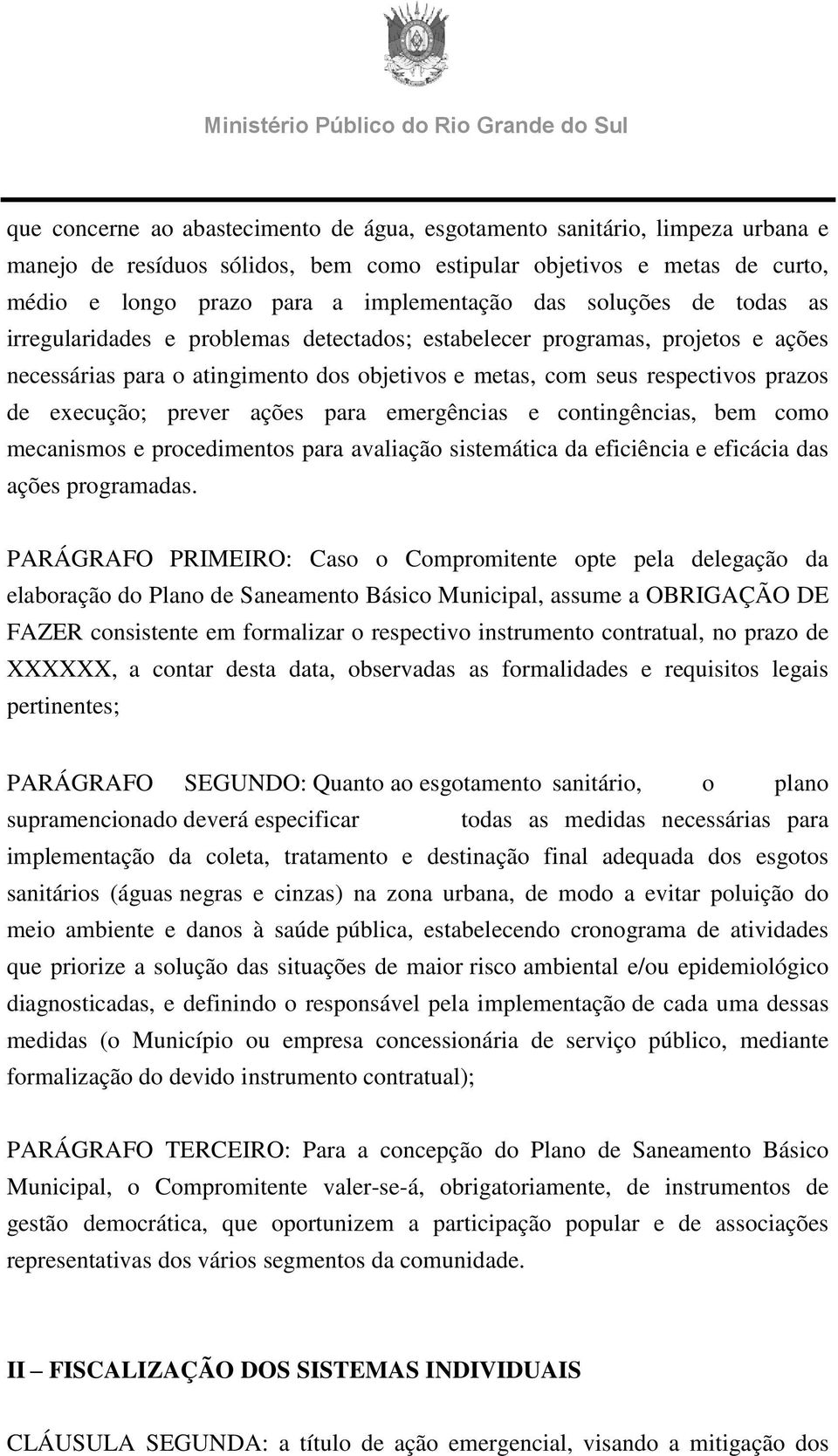 prever ações para emergências e contingências, bem como mecanismos e procedimentos para avaliação sistemática da eficiência e eficácia das ações programadas.