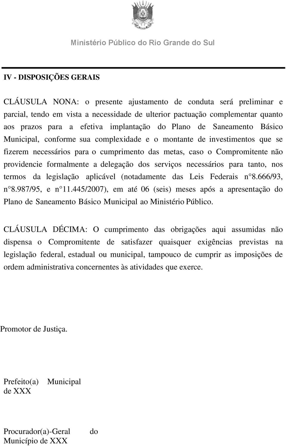 providencie formalmente a delegação dos serviços necessários para tanto, nos termos da legislação aplicável (notadamente das Leis Federais n 8.666/93, n 8.987/95, e n 11.