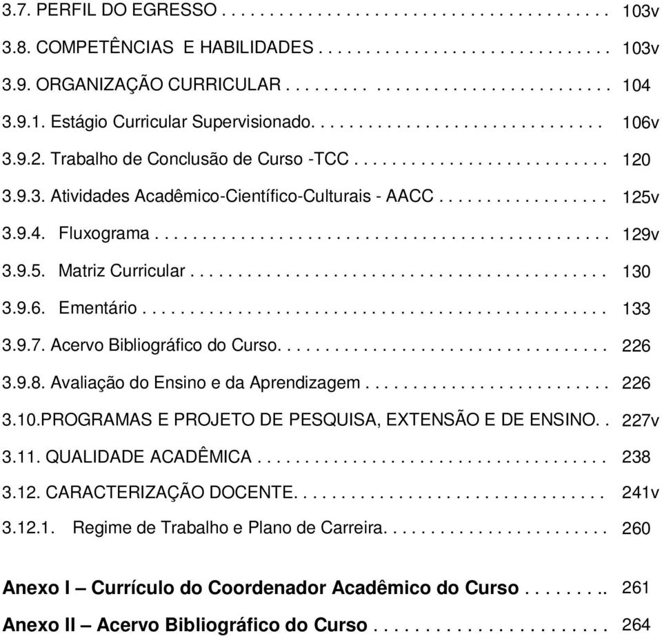 ................. 125v 3.9.4. Fluxograma................................................ 129v 3.9.5. Matriz Curricular............................................ 130 3.9.6. Ementário................................................. 133 3.