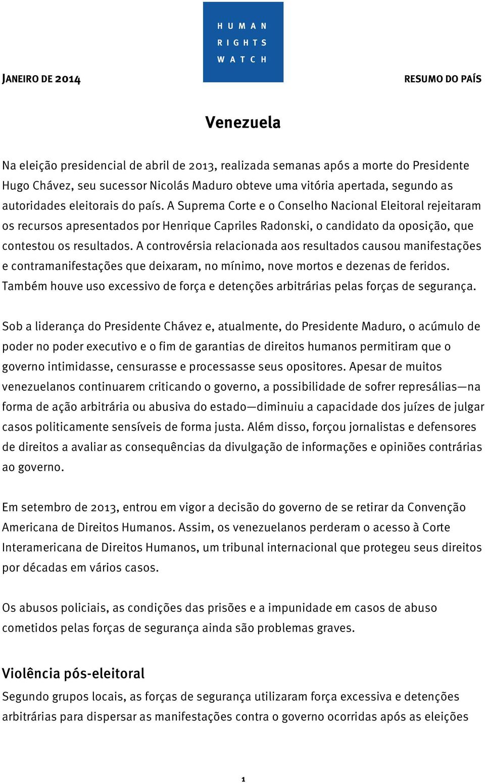 A Suprema Corte e o Conselho Nacional Eleitoral rejeitaram os recursos apresentados por Henrique Capriles Radonski, o candidato da oposição, que contestou os resultados.