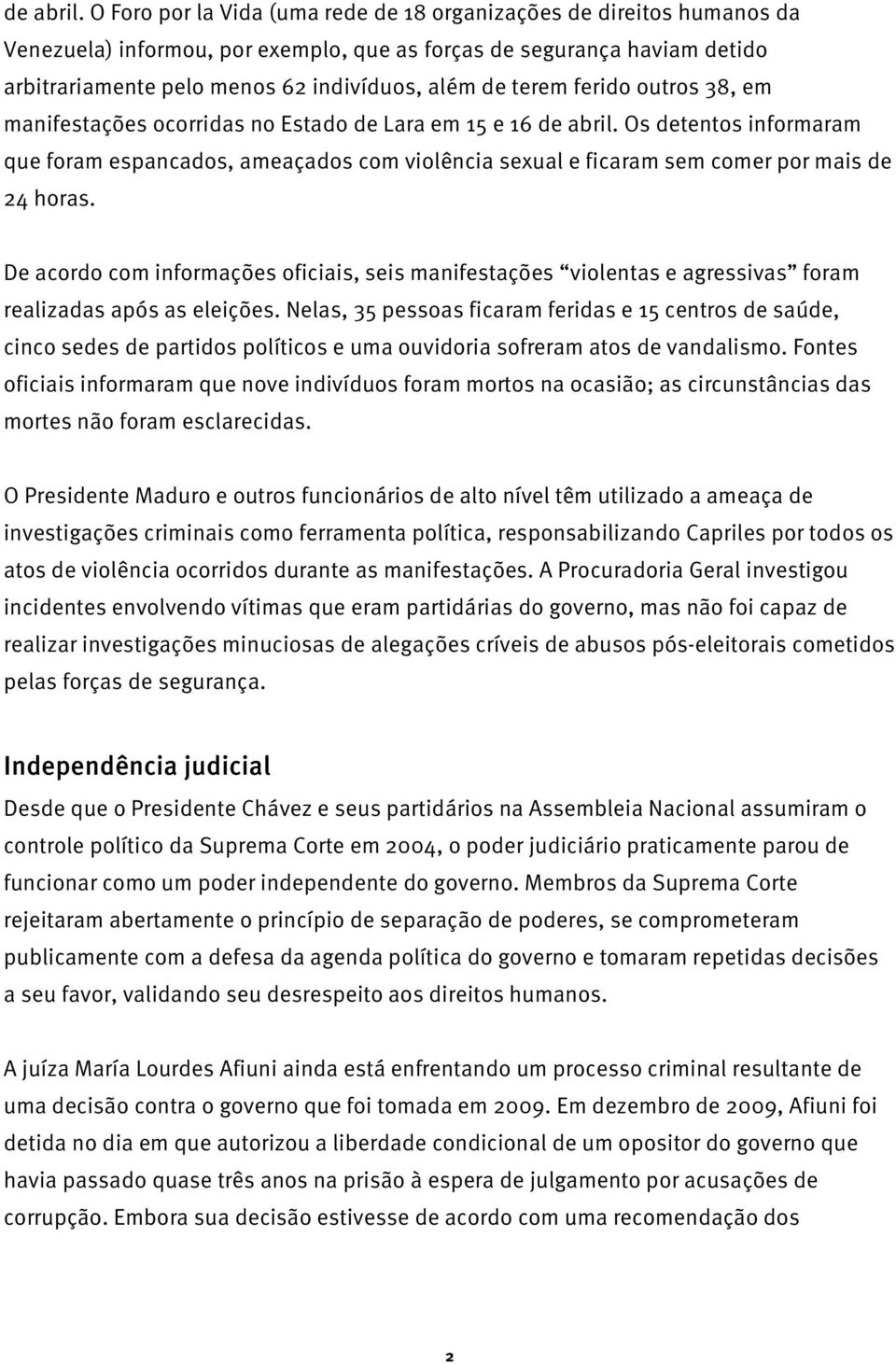 terem ferido outros 38, em manifestações ocorridas no Estado de Lara em 15 e 16  Os detentos informaram que foram espancados, ameaçados com violência sexual e ficaram sem comer por mais de 24 horas.