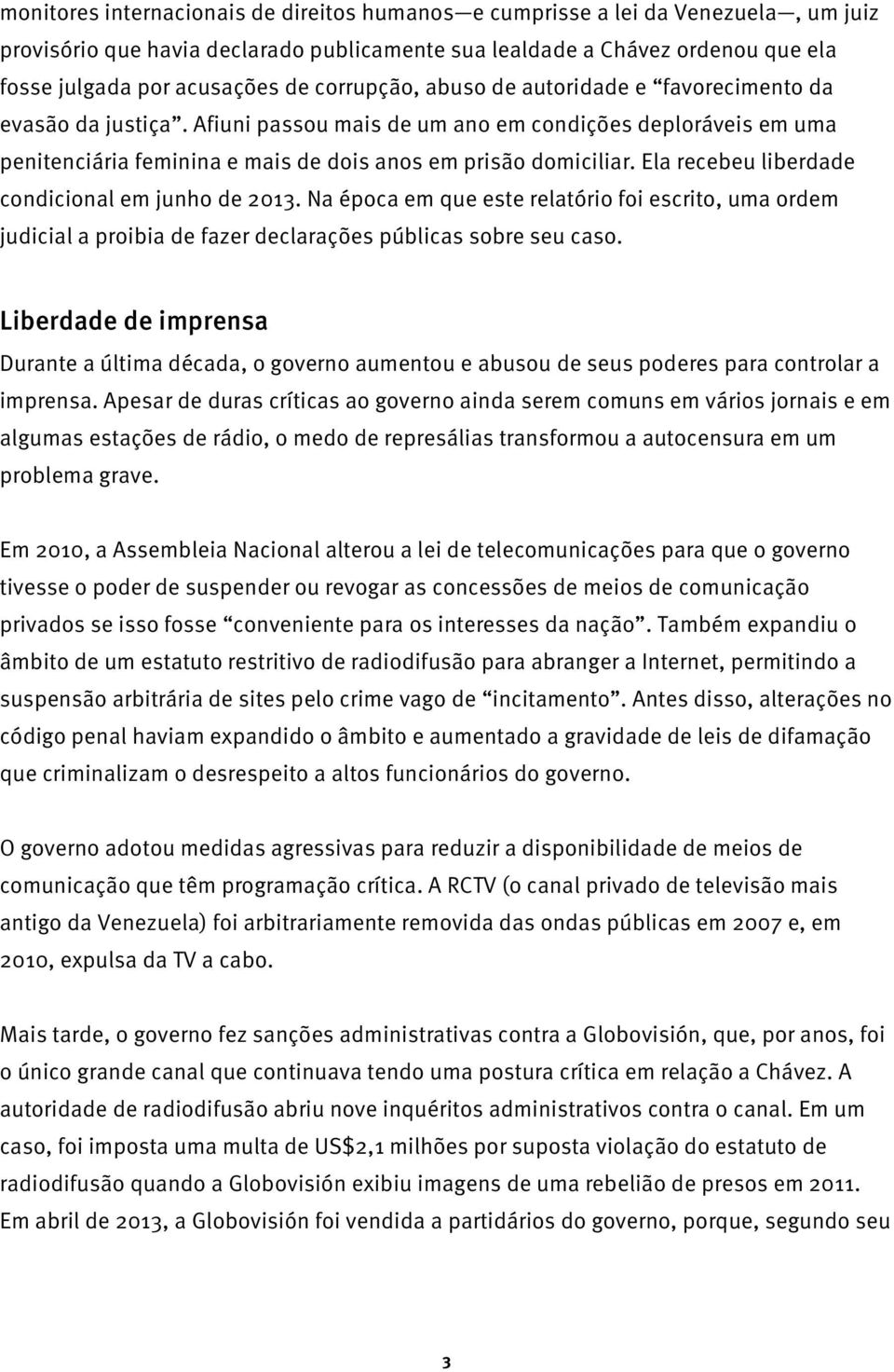 Ela recebeu liberdade condicional em junho de 2013. Na época em que este relatório foi escrito, uma ordem judicial a proibia de fazer declarações públicas sobre seu caso.