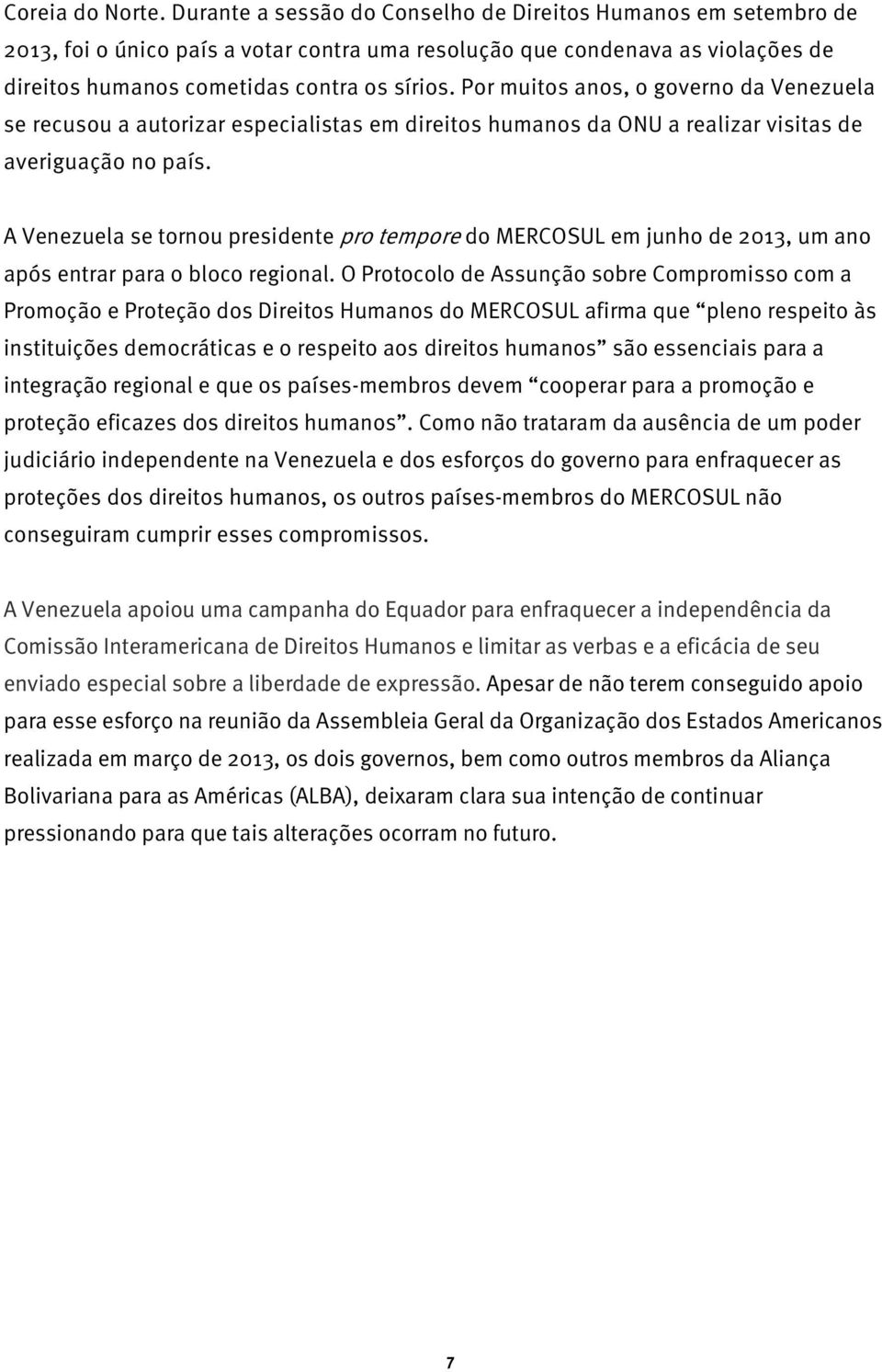 Por muitos anos, o governo da Venezuela se recusou a autorizar especialistas em direitos humanos da ONU a realizar visitas de averiguação no país.