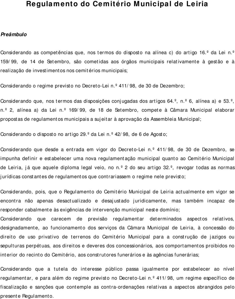 º 411/98, de 30 de Dezembro; Considerando que, nos termos das disposições conjugadas dos artigos 64.º, n.º 6, alínea a) e 53.º, n.º 2, alínea a) da Lei n.