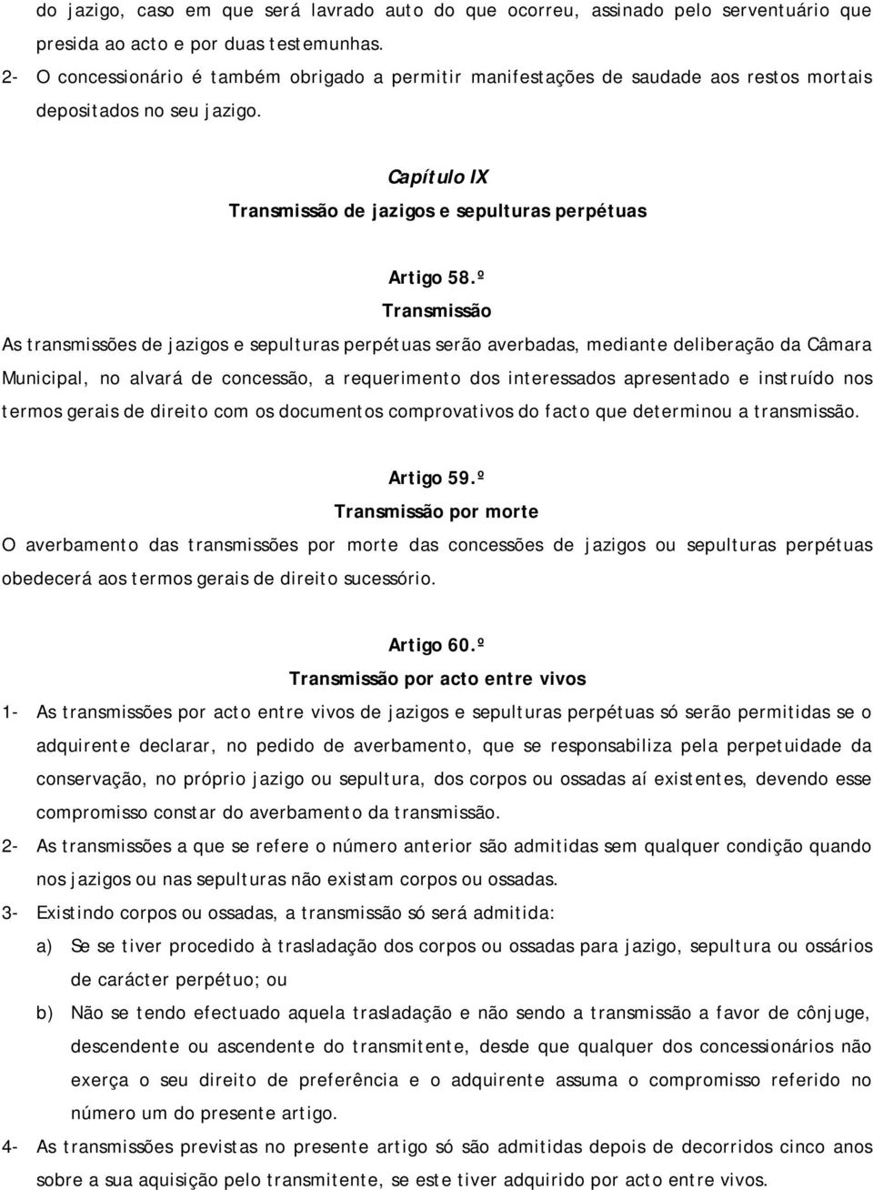 º Transmissão As transmissões de jazigos e sepulturas perpétuas serão averbadas, mediante deliberação da Câmara Municipal, no alvará de concessão, a requerimento dos interessados apresentado e