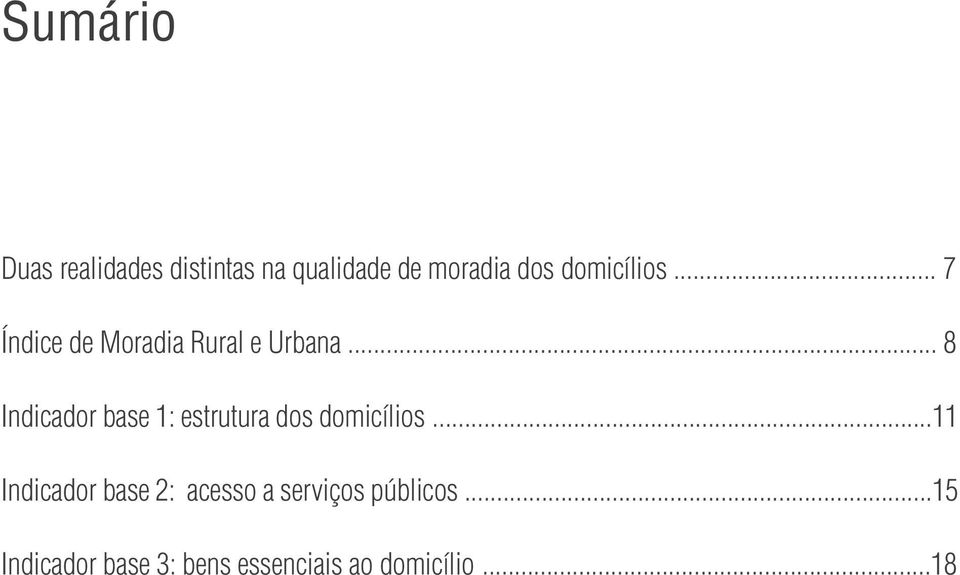 .. 8 Indicador base 1: estrutura dos domicílios.