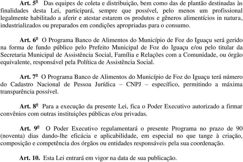 6 o O Programa Banco de Alimentos do Município de Foz do Iguaçu será gerido na forma de fundo público pelo Prefeito Municipal de Foz do Iguaçu e/ou pelo titular da Secretaria Municipal de Assistência
