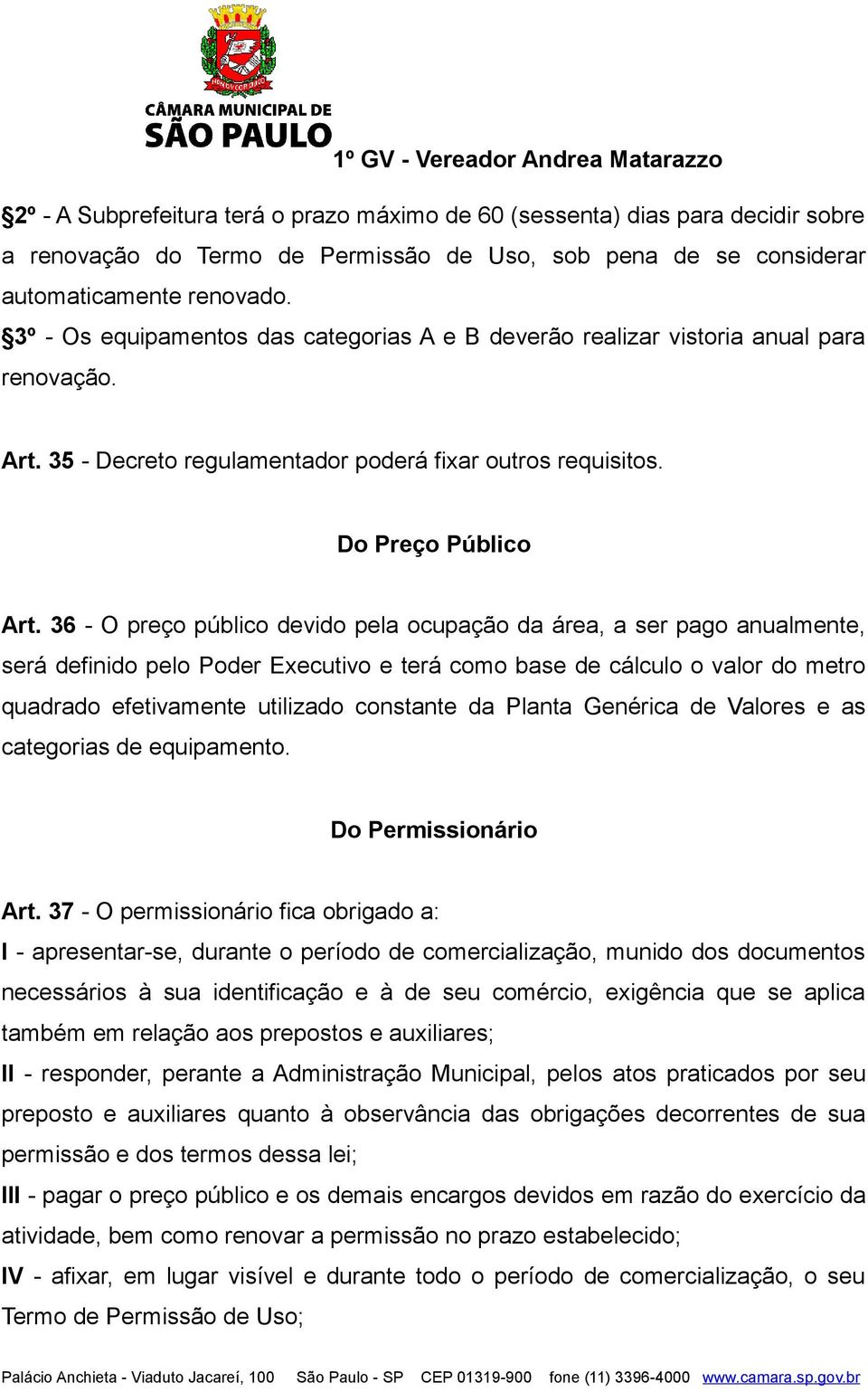 36 - O preço público devido pela ocupação da área, a ser pago anualmente, será definido pelo Poder Executivo e terá como base de cálculo o valor do metro quadrado efetivamente utilizado constante da