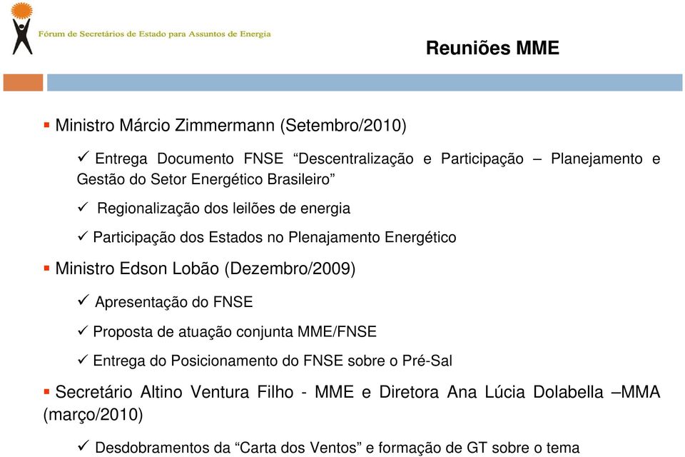 Lobão (Dezembro/2009) Apresentação do FNSE Proposta de atuação conjunta MME/FNSE Entrega do Posicionamento do FNSE sobre o Pré-Sal