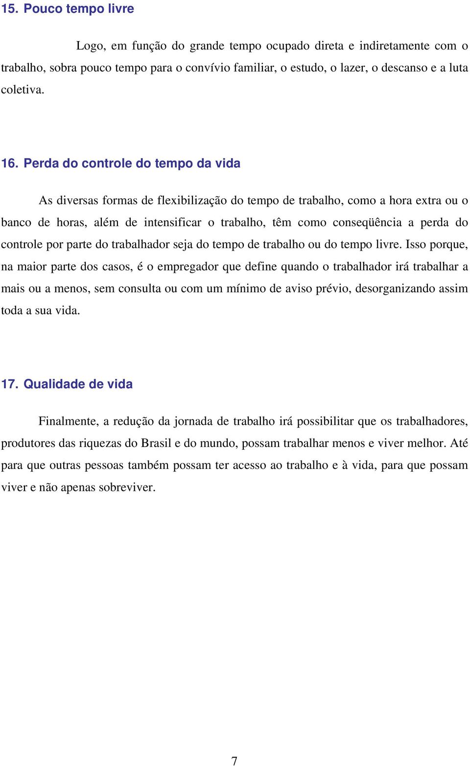 controle por parte do trabalhador seja do tempo de trabalho ou do tempo livre.