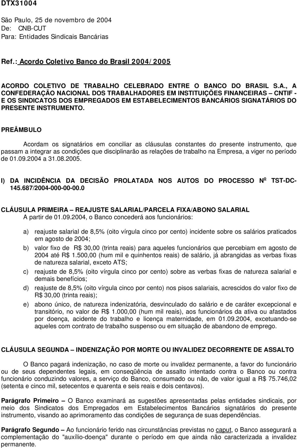 PREÂMBULO Acordam os signatários em conciliar as cláusulas constantes do presente instrumento, que passam a integrar as condições que disciplinarão as relações de trabalho na Empresa, a viger no