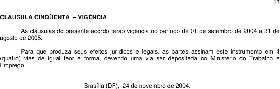 Para que produza seus efeitos jurídicos e legais, as partes assinam este instrumento em 4