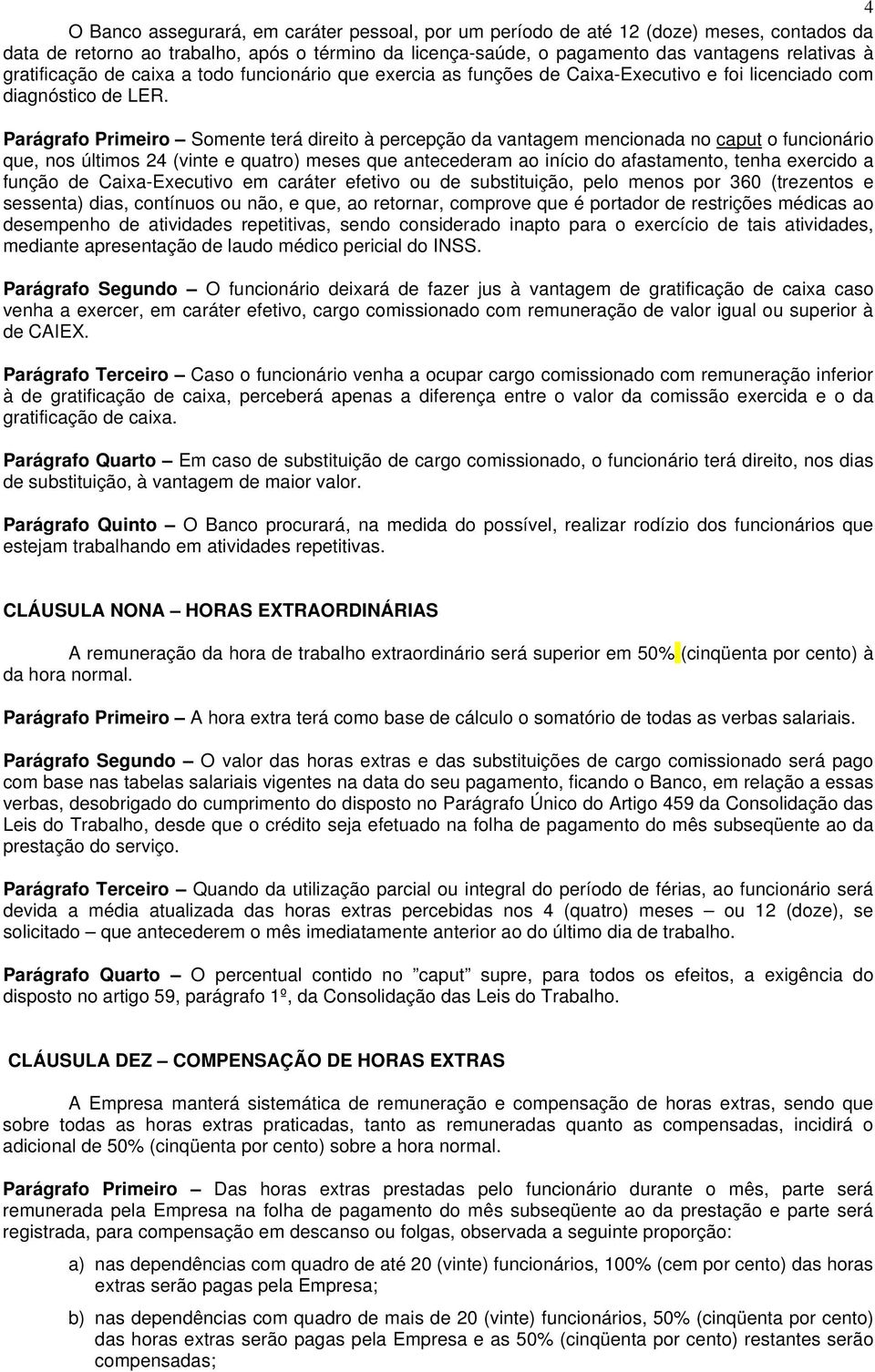 Parágrafo Primeiro Somente terá direito à percepção da vantagem mencionada no caput o funcionário que, nos últimos 24 (vinte e quatro) meses que antecederam ao início do afastamento, tenha exercido a