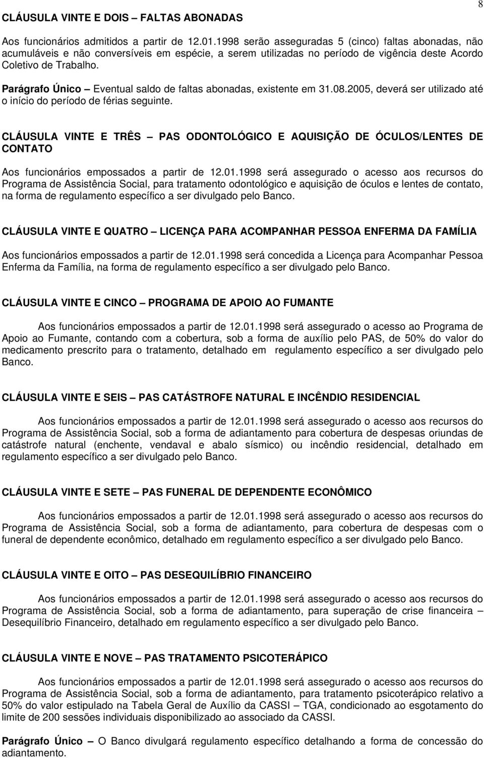 Parágrafo Único Eventual saldo de faltas abonadas, existente em 31.08.2005, deverá ser utilizado até o início do período de férias seguinte.