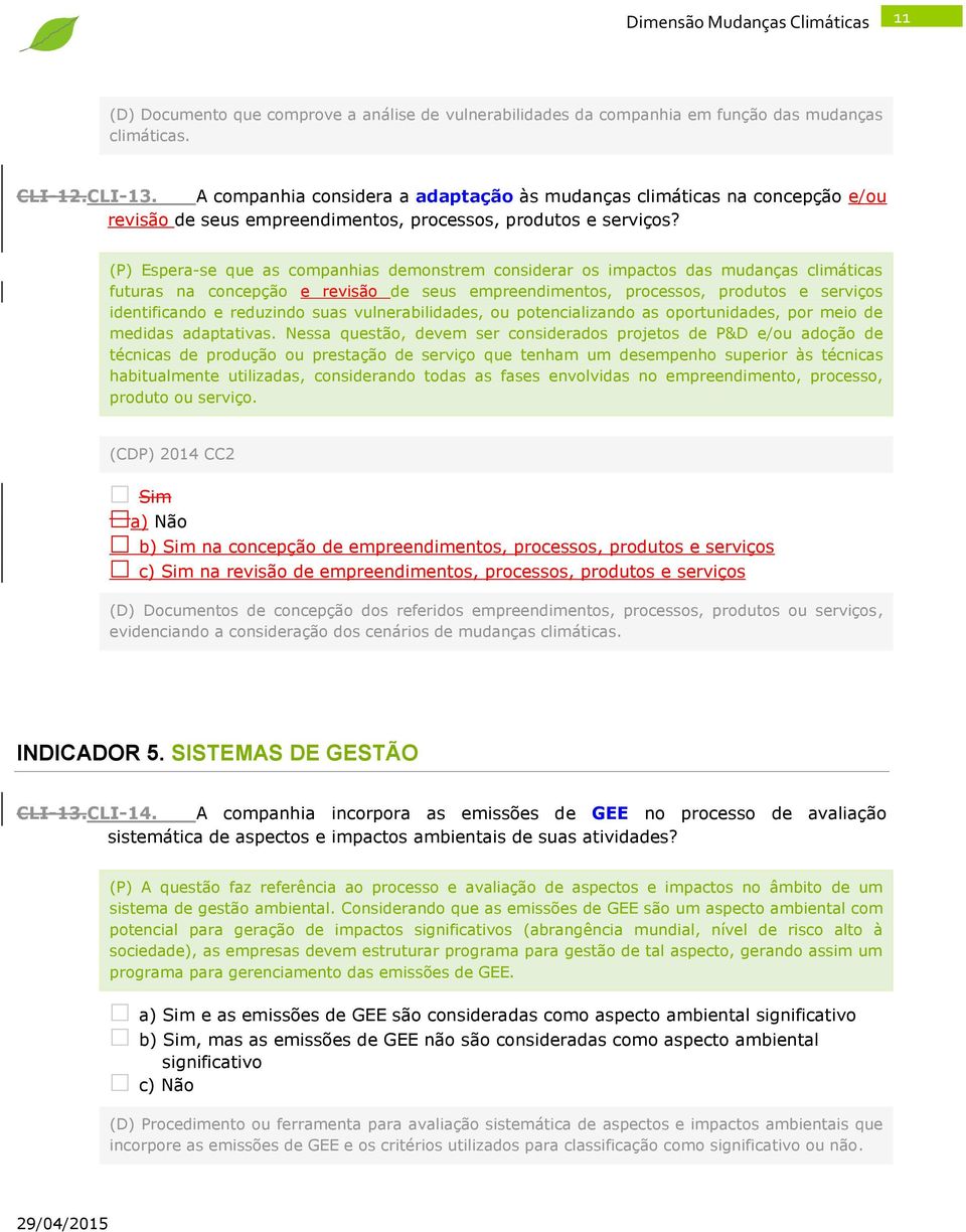 (P) Espera-se que as companhias demonstrem considerar os impactos das mudanças climáticas futuras na concepção e revisão de seus empreendimentos, processos, produtos e serviços identificando e