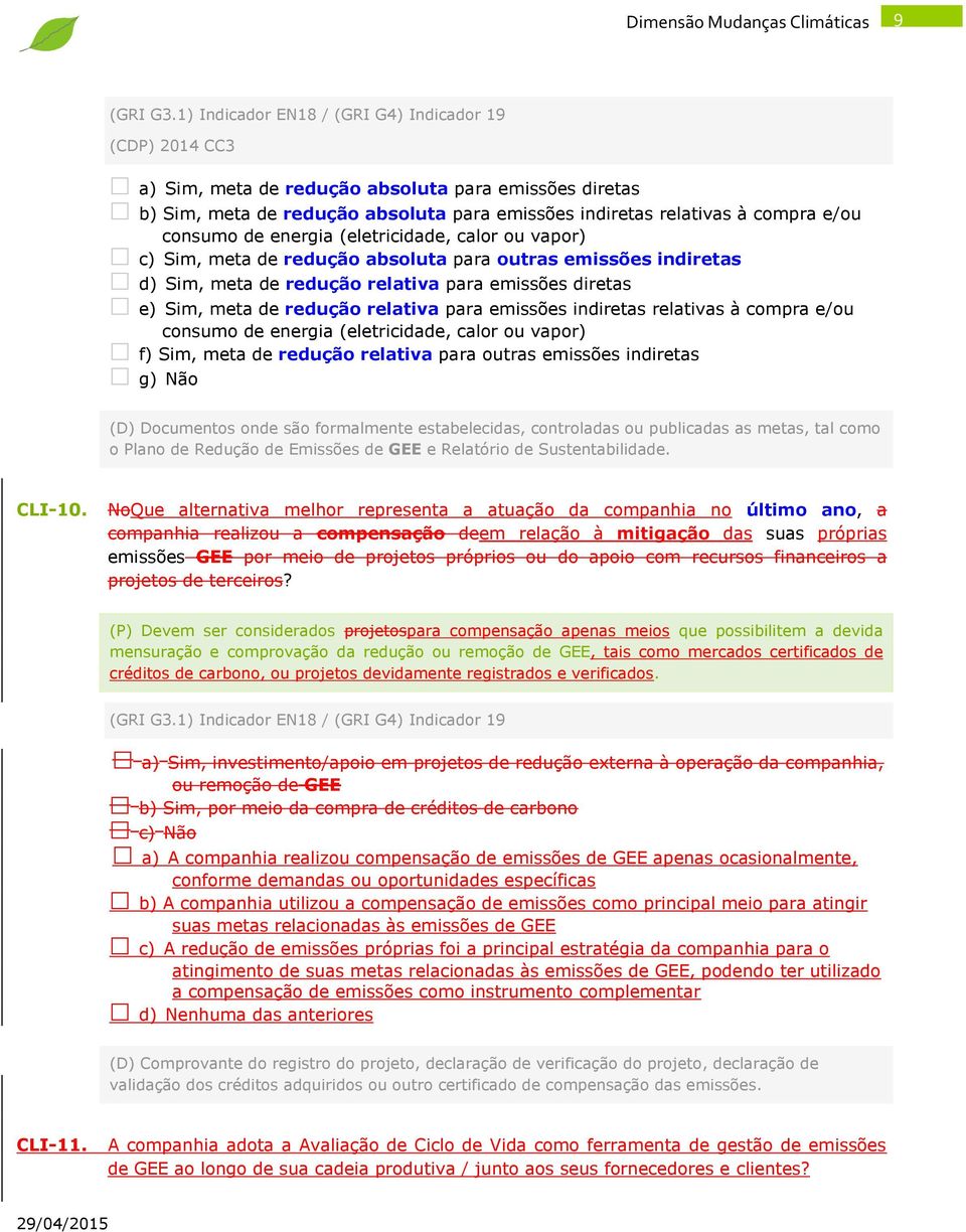 consumo de energia (eletricidade, calor ou vapor) c) Sim, meta de redução absoluta para outras emissões indiretas d) Sim, meta de redução relativa para emissões diretas e) Sim, meta de redução