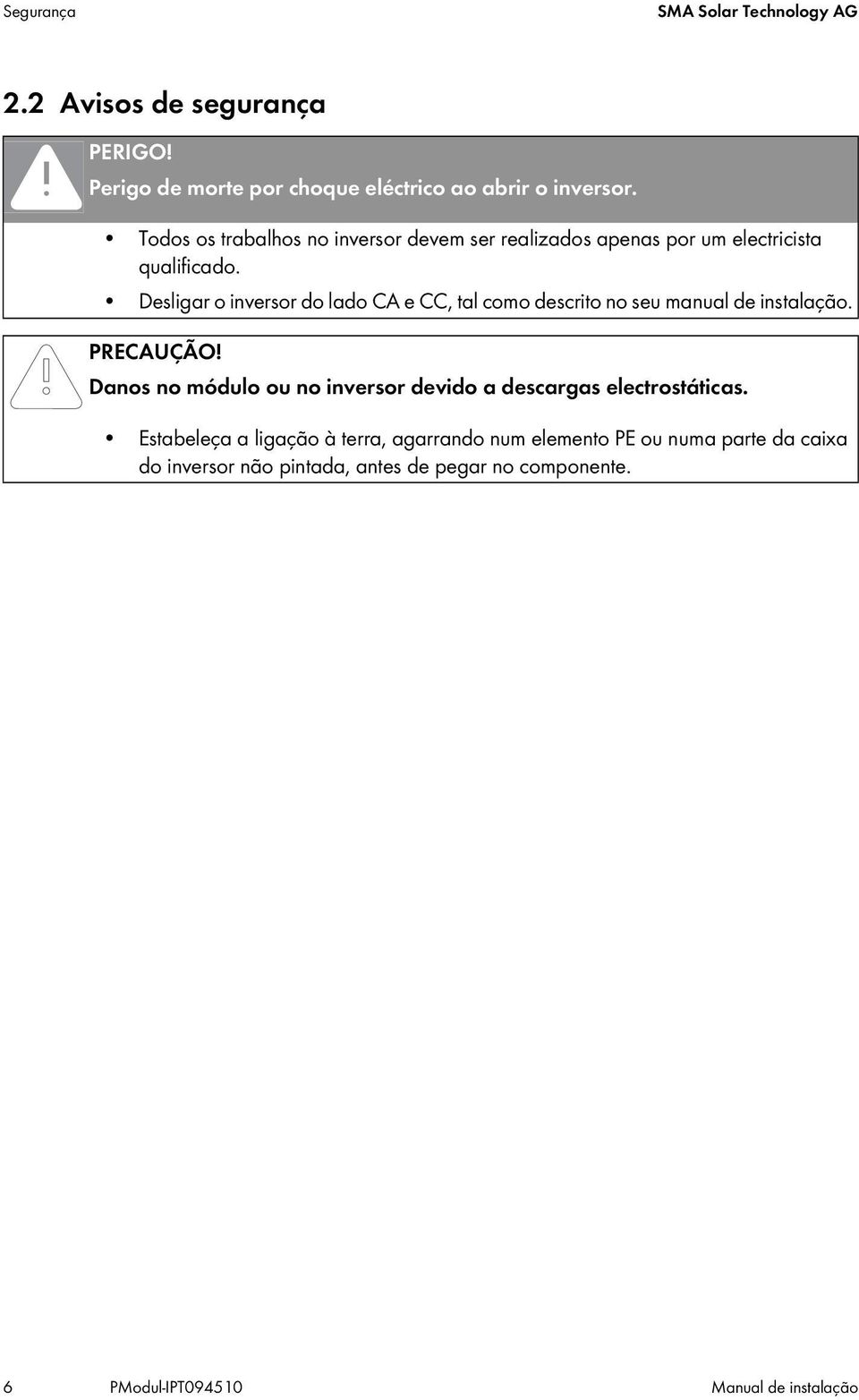 Desligar o inversor do lado CA e CC, tal como descrito no seu manual de instalação. PRECAUÇÃO!