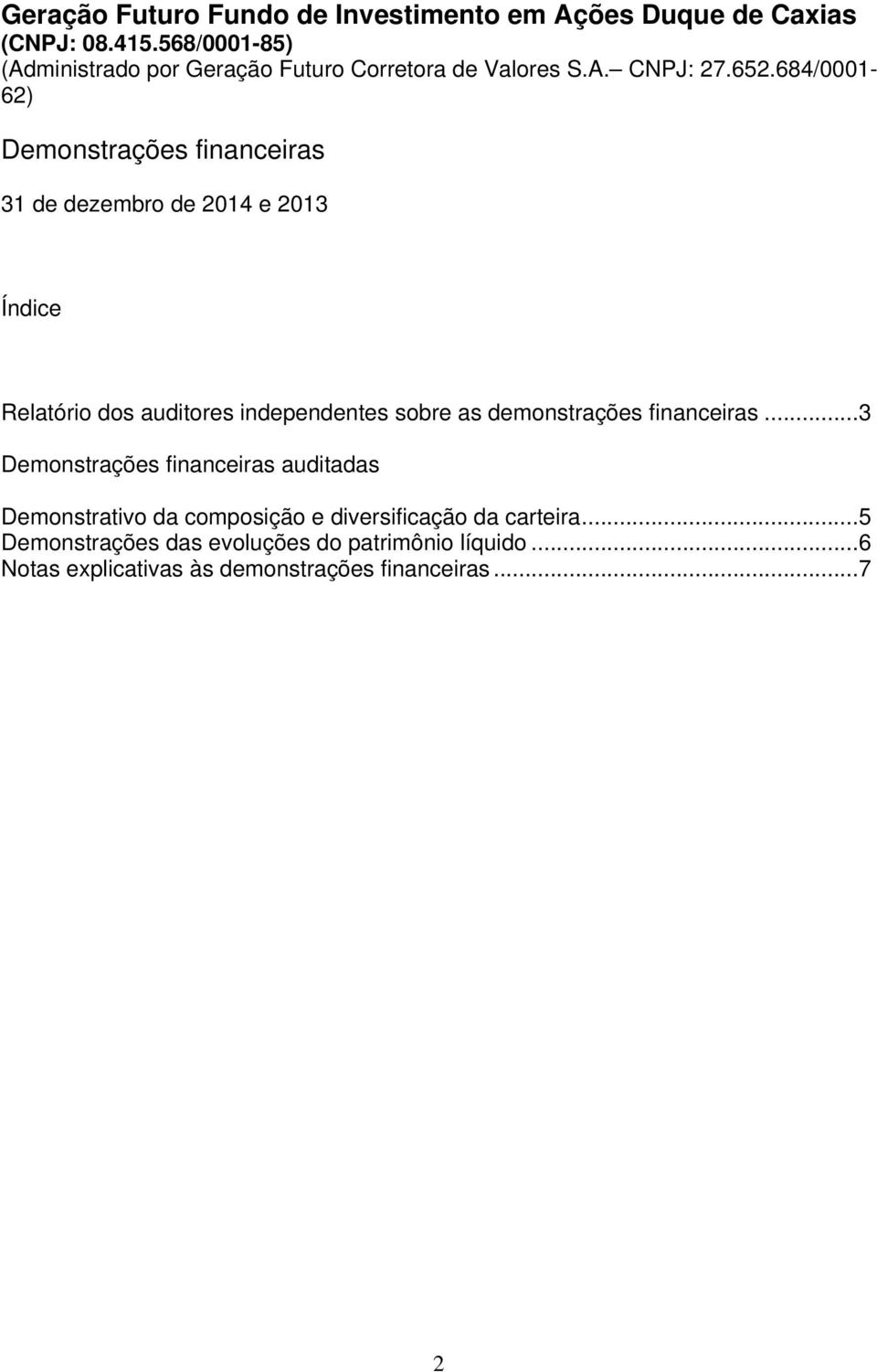 independentes sobre as demonstrações financeiras.