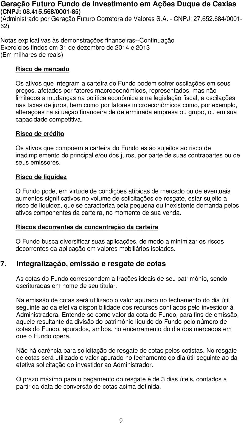 situação financeira de determinada empresa ou grupo, ou em sua capacidade competitiva.