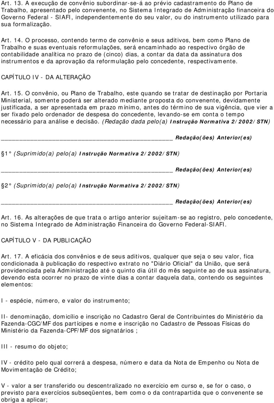 independentemente do seu valor, ou do instrumento utilizado para sua formalização. Art. 14.