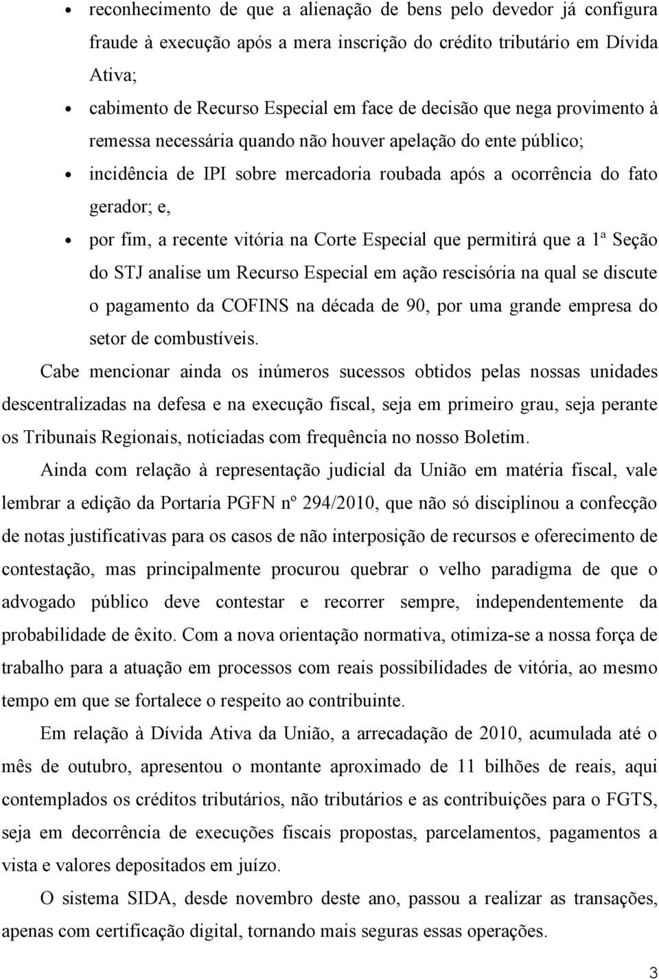 Especial que permitirá que a 1ª Seção do STJ analise um Recurso Especial em ação rescisória na qual se discute o pagamento da COFINS na década de 90, por uma grande empresa do setor de combustíveis.