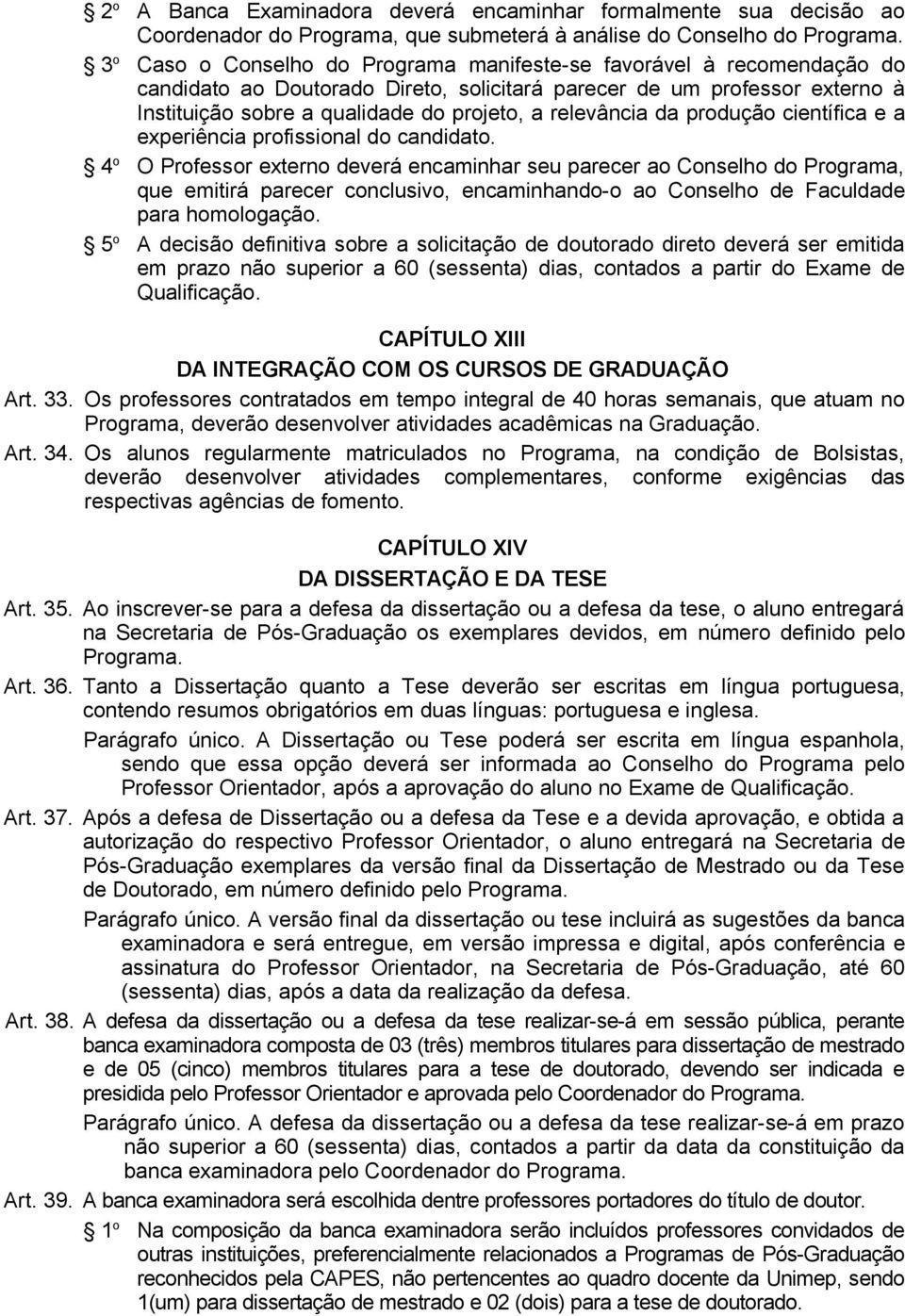 relevância da produção científica e a experiência profissional do candidato.