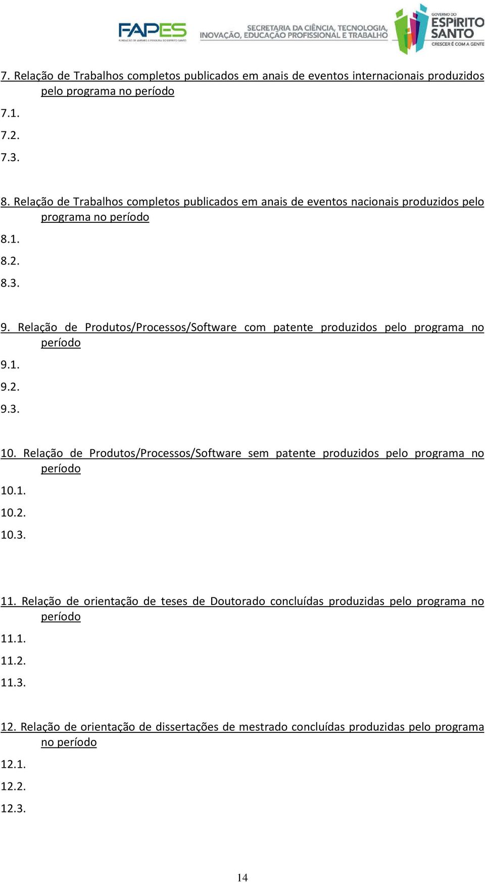 Relação de Produtos/Processos/Software com patente produzidos pelo programa no período 9.1. 9.2. 9.3. 10.