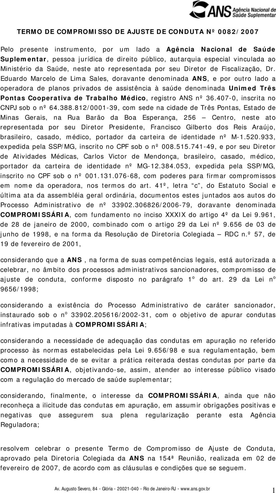 Eduardo Marcelo de Lima Sales, doravante denominada ANS, e por outro lado a operadora de planos privados de assistência à saúde denominada Unimed Três Pontas Cooperativa de Trabalho Médico, registro