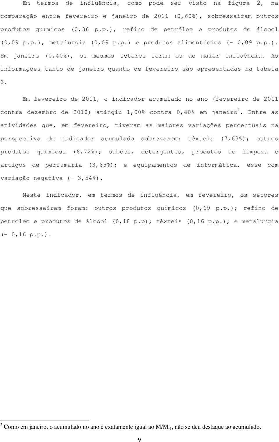 As informações tanto de janeiro quanto de fevereiro são apresentadas na tabela 3.