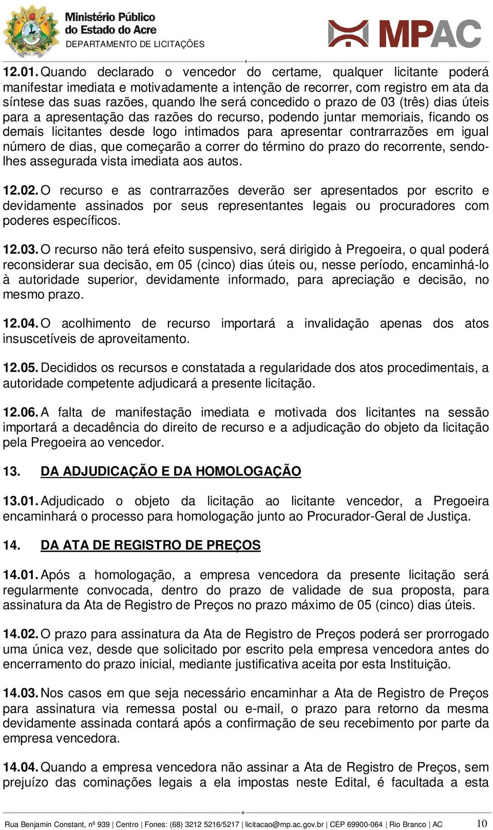 o prazo de 03 (três) dias úteis para a apresentação das razões do recurso, podendo juntar memoriais, ficando os demais licitantes desde logo intimados para apresentar contrarrazões em igual número de