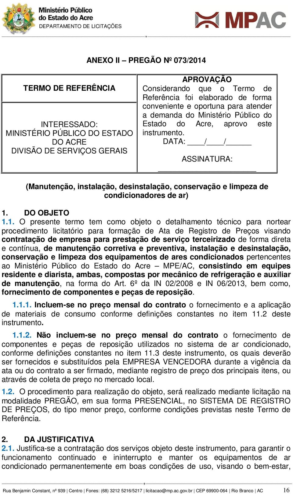 DATA: / / ASSINATURA: (Manutenção, instalação, desinstalação, conservação e limpeza de condicionadores de ar) 1.