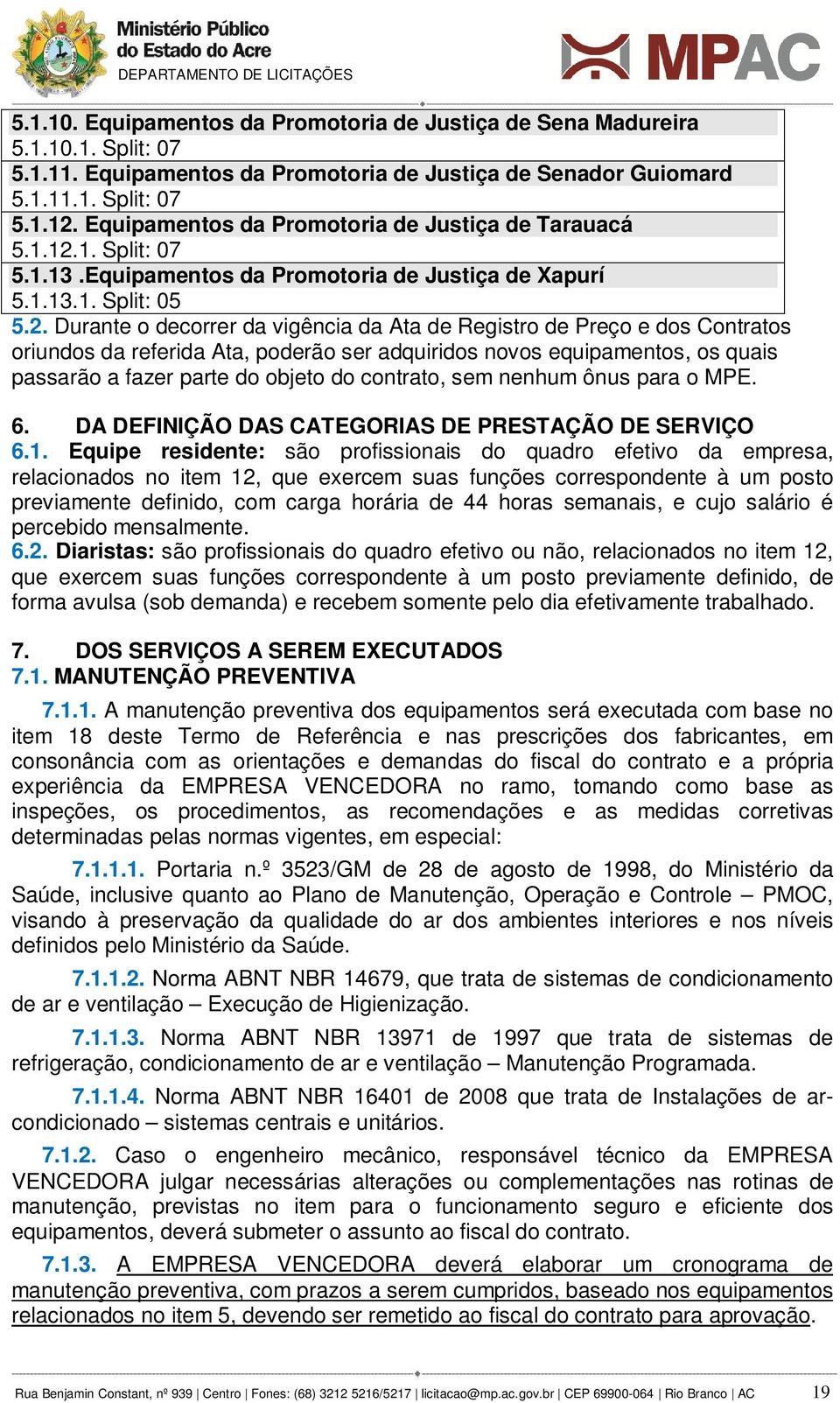 1. Split: 07 5.1.13.Equipamentos da Promotoria de Justiça de apurí 5.1.13.1. Split: 05 5.2.