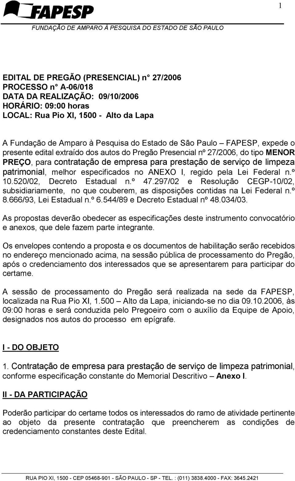 melhor especificados no ANEXO I, regido pela Lei Federal n.º 10.520/02, Decreto Estadual n.º 47.