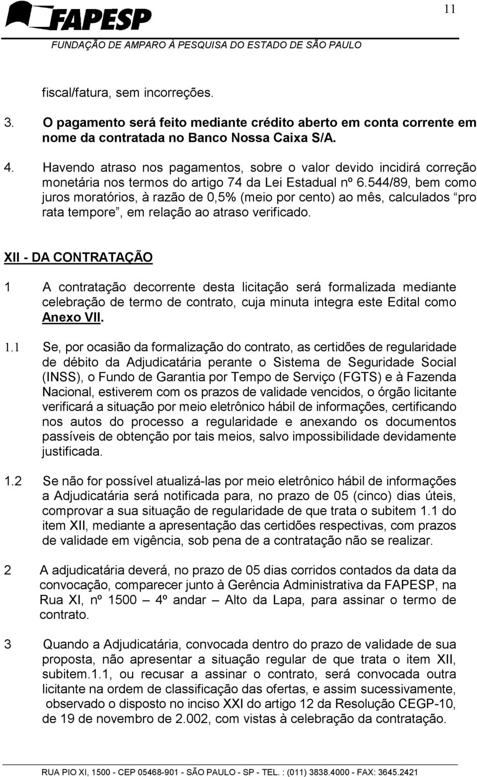 544/89, bem como juros moratórios, à razão de 0,5% (meio por cento) ao mês, calculados pro rata tempore, em relação ao atraso verificado.